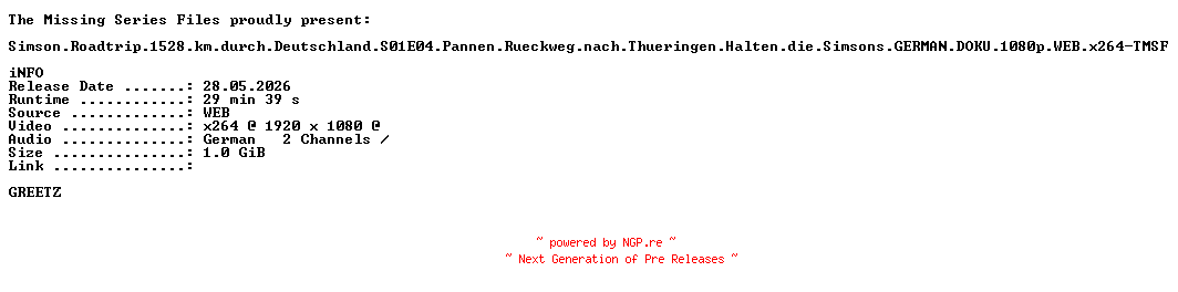 NFO for the release Simson.Roadtrip.1528.km.durch.Deutschland.S01E04.Pannen.Rueckweg.nach.Thueringen.Halten.die.Simsons.GERMAN.DOKU.1080p.WEB.x264-TMSF by TMSF