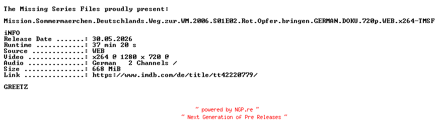 NFO for the release Mission.Sommermaerchen.Deutschlands.Weg.zur.WM.2006.S01E02.Rot.Opfer.bringen.GERMAN.DOKU.720p.WEB.x264-TMSF by TMSF