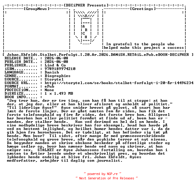 NFO for the release Johan.Ekfeldt.Stalket.Forfulgt.I.20.Ar.2026.DANiSH.RETAiL.ePub.eBOOK-DECiPHER by DECiPHER
