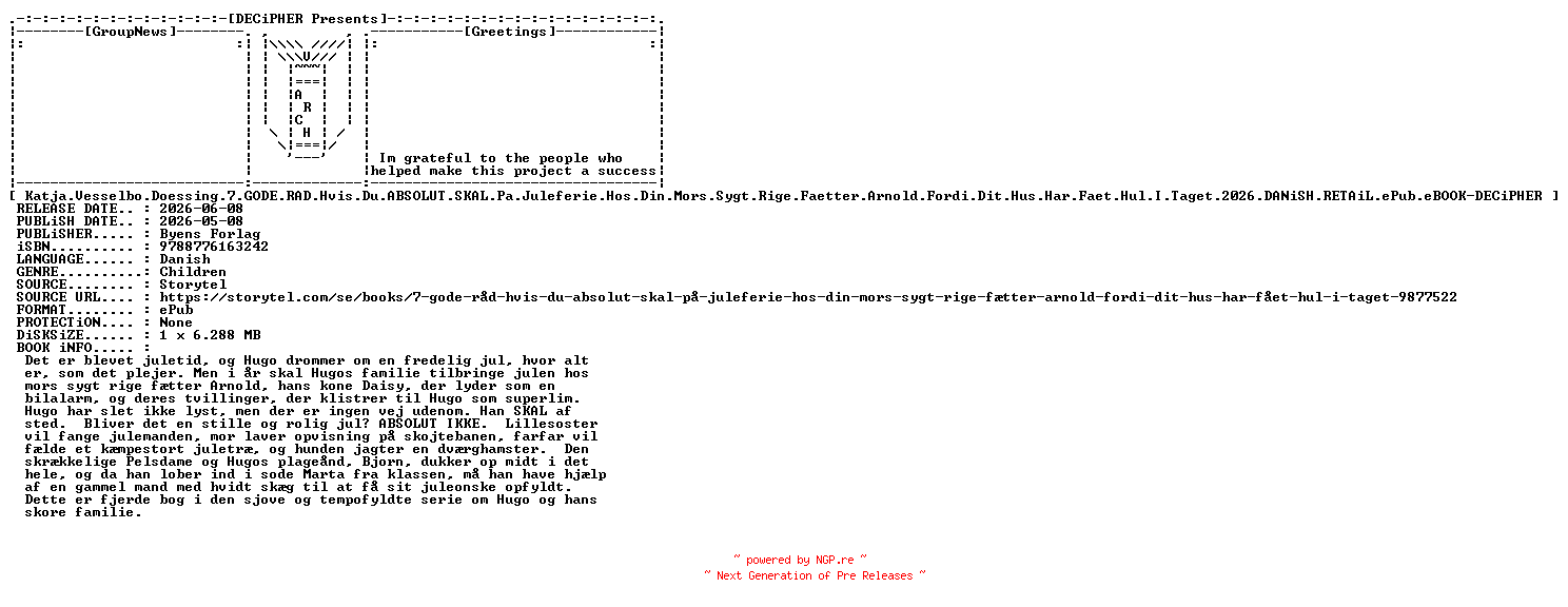 NFO for the release Katja.Vesselbo.Doessing.7.Gode.Rad.Hvis.Du.Absolut.Skal.Pa.Juleferie.Hos.Din.Mors.Sygt.Rige.Faetter.Arnold.Fordi.Dit.Hus.Har.Faet.Hul.I.Taget.2026.DANiSH.RETAiL.ePub.eBOOK-DECiPHER by DECiPHER