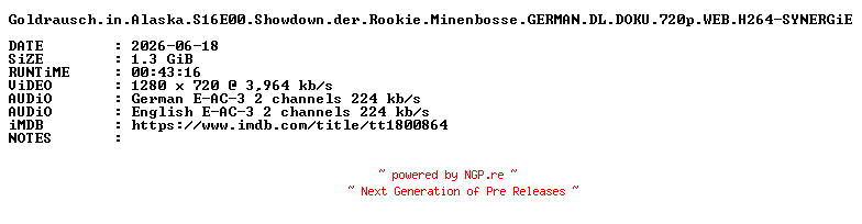 NFO for the release Goldrausch.in.Alaska.S16E00.Showdown.der.Rookie.Minenbosse.GERMAN.DL.DOKU.720p.WEB.H264-SYNERGiE by SYNERGiE