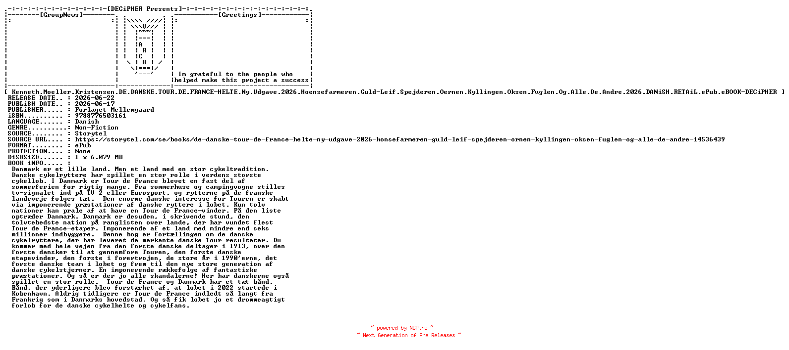 NFO for the release Kenneth.Moeller.Kristensen.De.Danske.Tour.De.France.Helte.Ny.Udgave.2026.Hoensefarmeren.Guld.Leif.Spejderen.Oernen.Kyllingen.Oksen.Fuglen.Og.Alle.De.Andre.2026.DANiSH.RETAiL.ePub.eBOOK-DECiPHER by DECiPHER