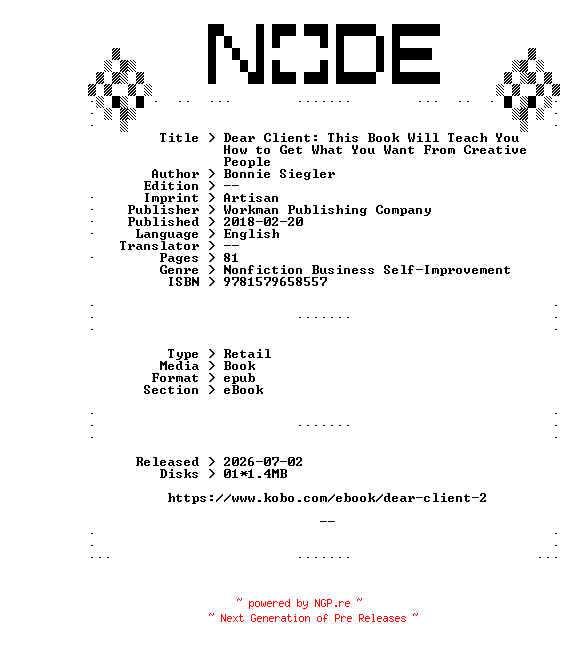 NFO for the release Bonnie.Siegler.Dear.Client.This.Book.Will.Teach.You.How.to.Get.What.You.Want.From.Creative.People.2018.RETAiL.EPUB.eBook-NODE by NODE