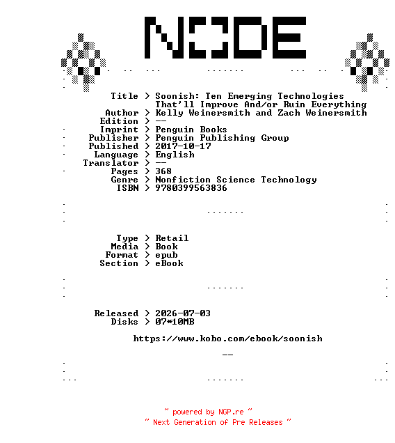 NFO for the release Kelly.Weinersmith.and.Zach.Weinersmith.Soonish.Ten.Emerging.Technologies.Thatll.Improve.And-or.Ruin.Everything.2017.RETAiL.EPUB.eBook-NODE by NODE
