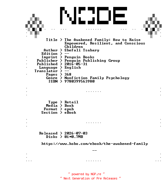 NFO for the release Shefali.Tsabary.The.Awakened.Family.How.to.Raise.Empowered.Resilient.and.Conscious.Children.2016.RETAiL.EPUB.eBook-NODE by NODE