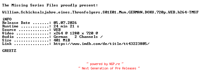 NFO for the release William.Schicksalsjahre.eines.Thronfolgers.S01E01.Mum.GERMAN.DOKU.720p.WEB.h264-TMSF by TMSF