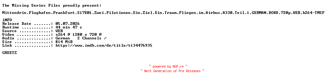 NFO for the release Mittendrin.Flughafen.Frankfurt.S17E01.Zwei.Pilotinnen.Ein.Ziel.Ein.Traum.Fliegen.im.Airbus.A330.Teil.1.GERMAN.DOKU.720p.WEB.h264-TMSF by TMSF