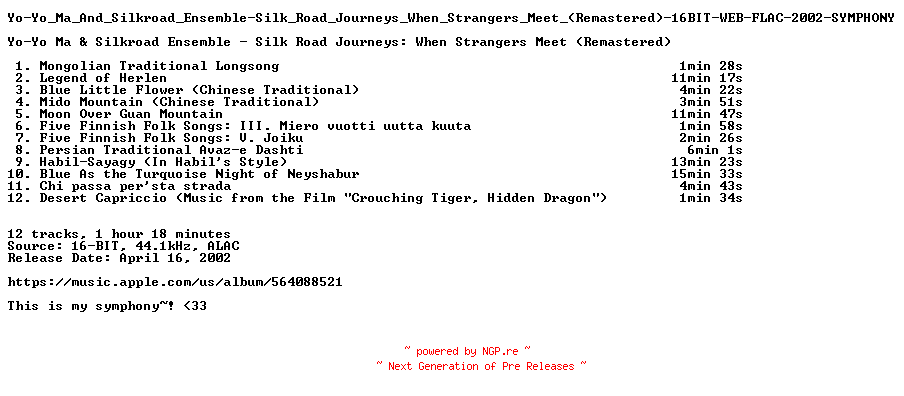 NFO for the release Yo-Yo_Ma_And_Silkroad_Ensemble-Silk_Road_Journeys_When_Strangers_Meet_(Remastered)-16BIT-WEB-FLAC-2002-SYMPHONY by SYMPHONY
