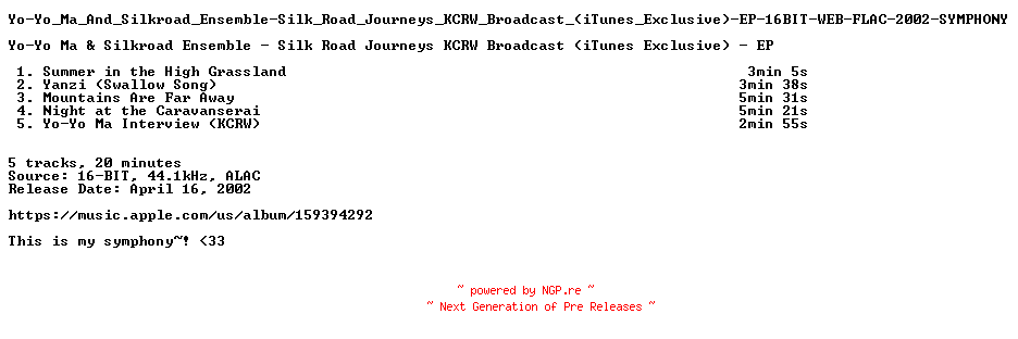NFO for the release Yo-Yo_Ma_And_Silkroad_Ensemble-Silk_Road_Journeys_KCRW_Broadcast_(iTunes_Exclusive)-EP-16BIT-WEB-FLAC-2002-SYMPHONY by SYMPHONY