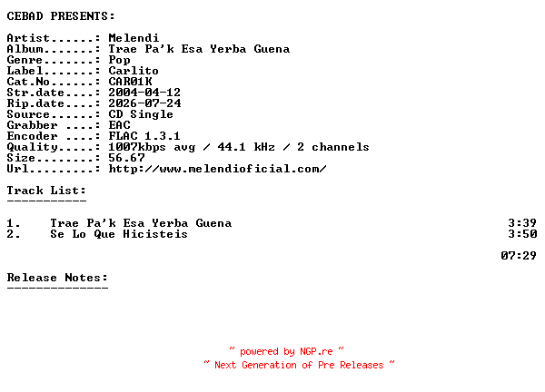 NFO for the release Melendi-Trae_Pak_Esa_Yerba_Guena-(CAR01K)-ES-PROMO-CDS-FLAC-2004-CEBAD by CEBAD