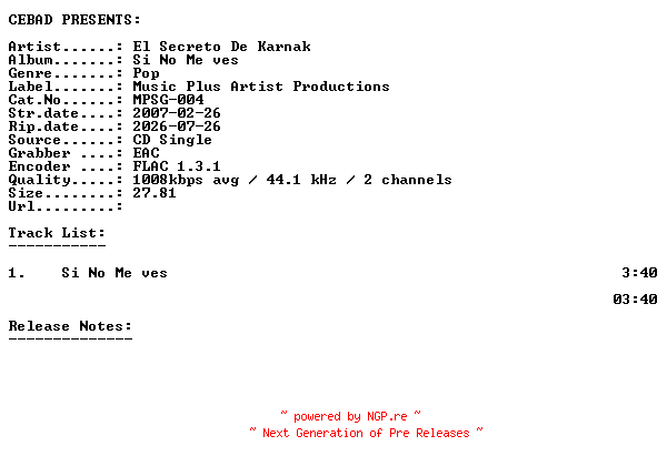 NFO for the release El_Secreto_De_Karnak-Si_No_Me_Ves-(MPSG-004)-ES-PROMO-CDS-FLAC-2007-CEBAD by CEBAD