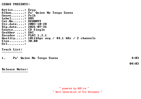NFO for the release Eray-Pa_Quien_No_Tenga_Sueno-(DEW0099)-ES-PROMO-CDS-FLAC-2003-CEBAD by CEBAD