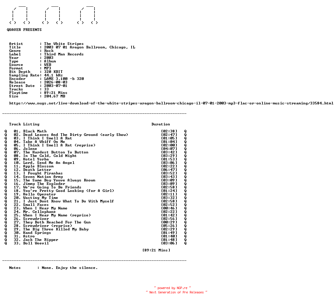 NFO for the release The_White_Stripes-2003_07_01_Aragon_Ballroom_Chicago_IL-WEB-2003-QUAVER by QUAVER