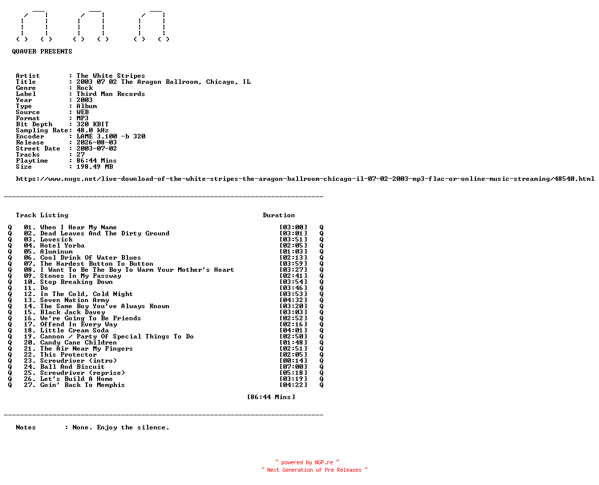 NFO for the release The_White_Stripes-2003_07_02_The_Aragon_Ballroom_Chicago_IL-WEB-2003-QUAVER by QUAVER