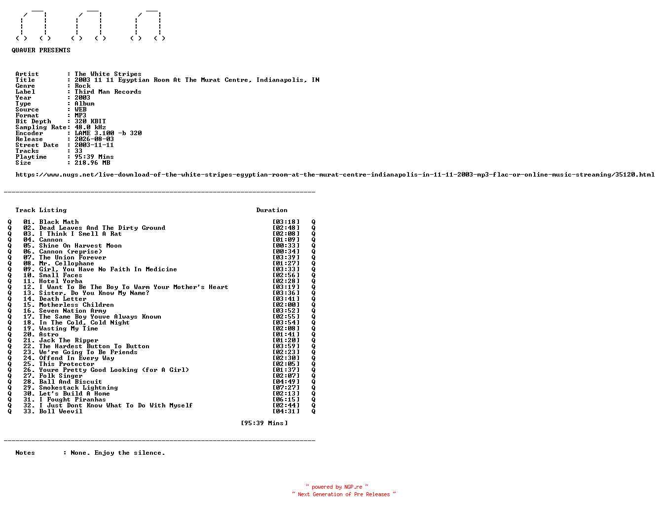 NFO for the release The_White_Stripes-2003_11_11_Egyptian_Room_At_The_Murat_Centre_Indianapolis_IN-WEB-2003-QUAVER by QUAVER