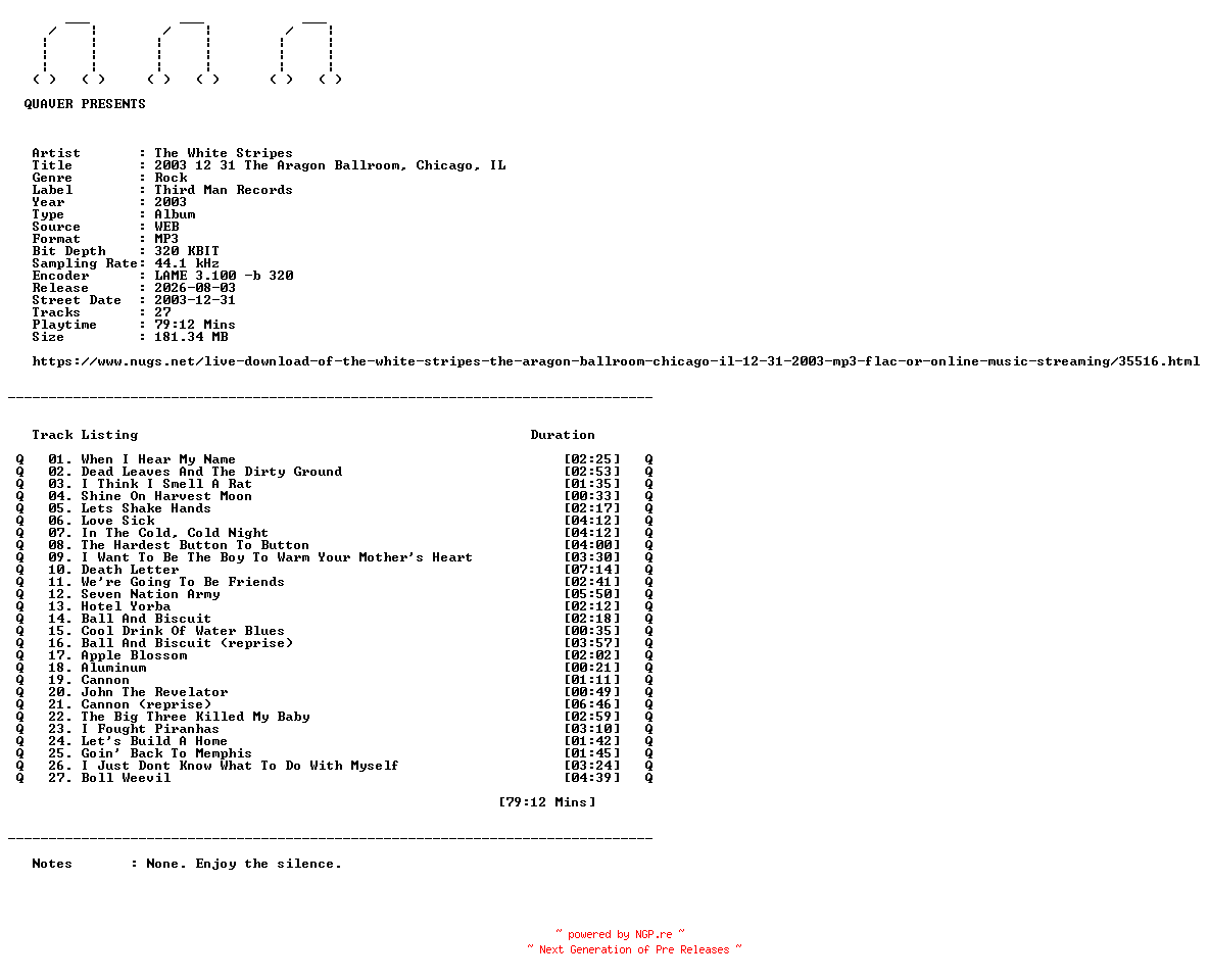 NFO for the release The_White_Stripes-2003_12_31_The_Aragon_Ballroom_Chicago_IL-WEB-2003-QUAVER by QUAVER