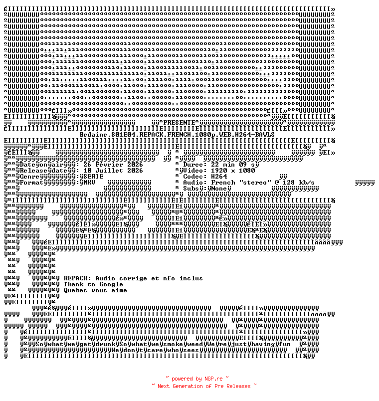 NFO for the release Bedaine.S01E04.REPACK.FRENCH.1080p.WEB.H264-BAWLS by BAWLS