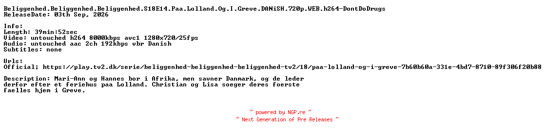 NFO for the release Beliggenhed.Beliggenhed.Beliggenhed.S18E14.Paa.Lolland.Og.I.Greve.DANiSH.720p.WEB.h264-DontDoDrugs by DontDoDrugs