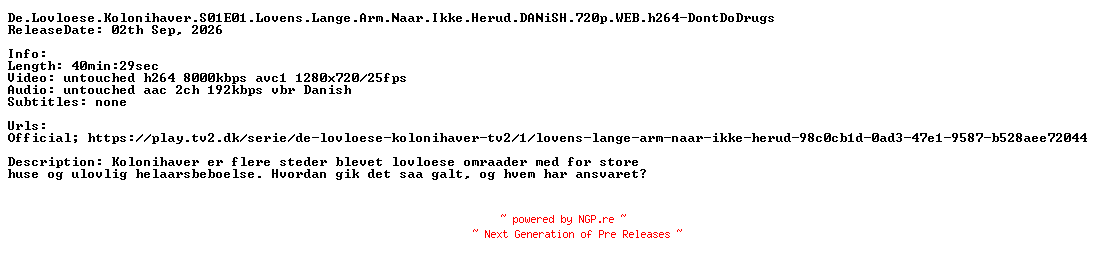 NFO for the release De.Lovloese.Kolonihaver.S01E01.Lovens.Lange.Arm.Naar.Ikke.Herud.DANiSH.720p.WEB.h264-DontDoDrugs by DontDoDrugs