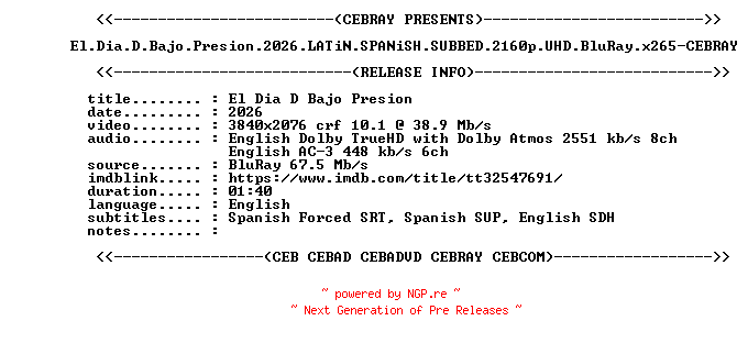 NFO for the release El.Dia.D.Bajo.Presion.2026.LATiN.SPANiSH.SUBBED.2160p.UHD.BluRay.x265-CEBRAY by CEBRAY
