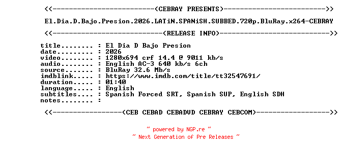 NFO for the release El.Dia.D.Bajo.Presion.2026.LATiN.SPANiSH.SUBBED.720p.BluRay.x264-CEBRAY by CEBRAY