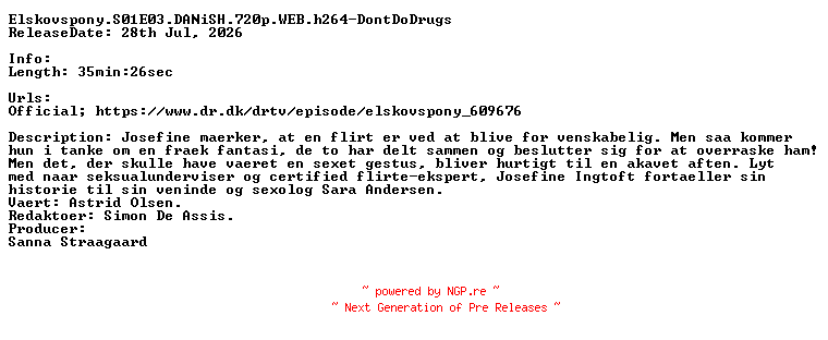 NFO for the release Elskovspony.S01E03.DANiSH.720p.WEB.h264-DontDoDrugs by DontDoDrugs