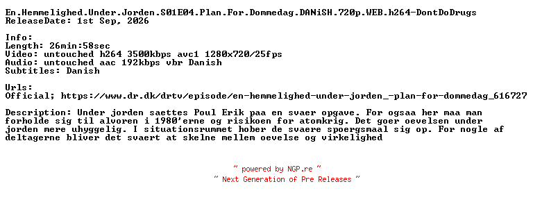 NFO for the release En.Hemmelighed.Under.Jorden.S01E04.Plan.For.Dommedag.DANiSH.720p.WEB.h264-DontDoDrugs by DontDoDrugs
