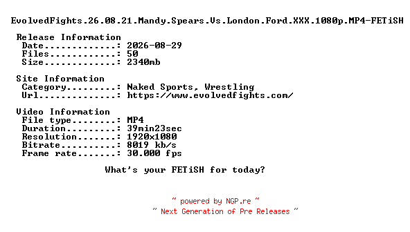 NFO for the release EvolvedFights.26.08.21.Mandy.Spears.Vs.London.Ford.XXX.1080p.MP4-FETiSH by FETiSH