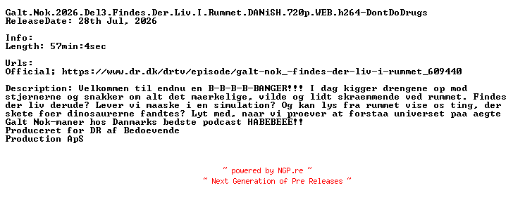 NFO for the release Galt.Nok.2026.Del3.Findes.Der.Liv.I.Rummet.DANiSH.720p.WEB.h264-DontDoDrugs by DontDoDrugs