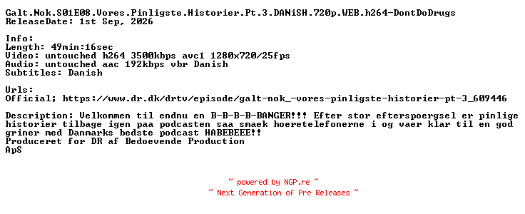 NFO for the release Galt.Nok.S01E08.Vores.Pinligste.Historier.Pt.3.DANiSH.720p.WEB.h264-DontDoDrugs by DontDoDrugs