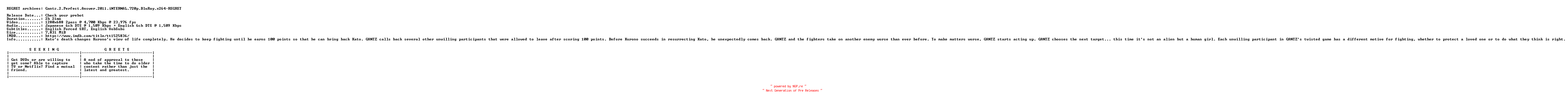 NFO for the release Gantz.2.Perfect.Answer.2011.iNTERNAL.720p.BluRay.x264-REGRET by REGRET