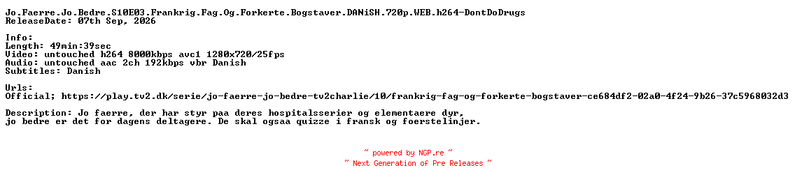 NFO for the release Jo.Faerre.Jo.Bedre.S10E03.Frankrig.Fag.Og.Forkerte.Bogstaver.DANiSH.720p.WEB.h264-DontDoDrugs by DontDoDrugs
