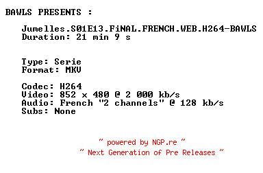 NFO for the release Jumelles.S01E13.FiNAL.FRENCH.WEB.H264-BAWLS by BAWLS