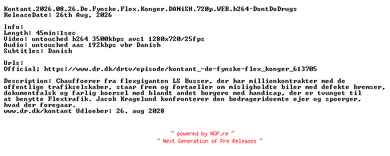 NFO for the release Kontant.2026.08.26.De.Fynske.Flex.Konger.DANiSH.720p.WEB.h264-DontDoDrugs by DontDoDrugs