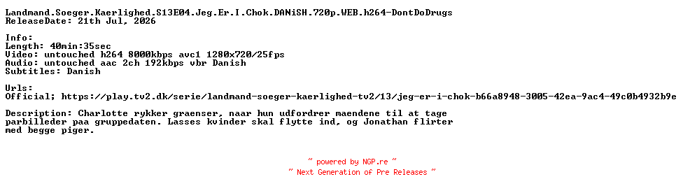 NFO for the release Landmand.Soeger.Kaerlighed.S13E04.Jeg.Er.I.Chok.DANiSH.720p.WEB.h264-DontDoDrugs by DontDoDrugs