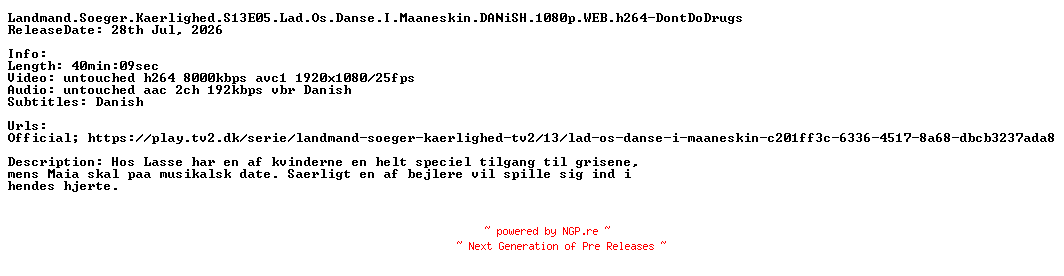 NFO for the release Landmand.Soeger.Kaerlighed.S13E05.Lad.Os.Danse.I.Maaneskin.DANiSH.1080p.WEB.h264-DontDoDrugs by DontDoDrugs