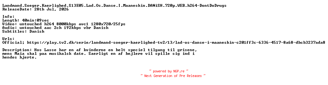NFO for the release Landmand.Soeger.Kaerlighed.S13E05.Lad.Os.Danse.I.Maaneskin.DANiSH.720p.WEB.h264-DontDoDrugs by DontDoDrugs