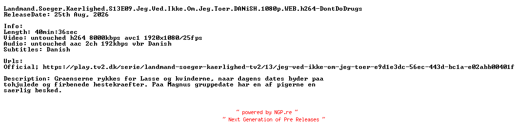 NFO for the release Landmand.Soeger.Kaerlighed.S13E09.Jeg.Ved.Ikke.Om.Jeg.Toer.DANiSH.1080p.WEB.h264-DontDoDrugs by DontDoDrugs