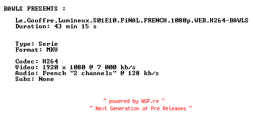 NFO for the release Le.Gouffre.Lumineux.S01E10.FiNAL.FRENCH.1080p.WEB.H264-BAWLS by BAWLS