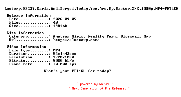 NFO for the release Lustery.E2239.Daria.And.Sergei.Today.You.Are.My.Master.XXX.1080p.MP4-FETiSH by FETiSH