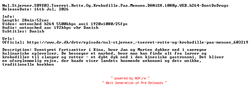NFO for the release Nul.Stjerner.S09E03.Toerret.Rotte.Og.Krokodille.Paa.Menuen.DANiSH.1080p.WEB.h264-DontDoDrugs by DontDoDrugs