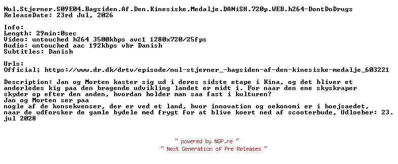 NFO for the release Nul.Stjerner.S09E04.Bagsiden.Af.Den.Kinesiske.Medalje.DANiSH.720p.WEB.h264-DontDoDrugs by DontDoDrugs