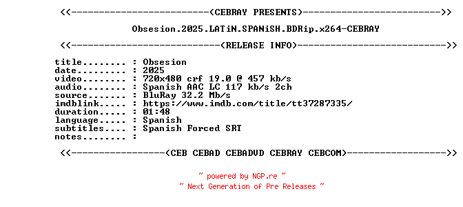 NFO for the release Obsesion.2025.LATiN.SPANiSH.BDRip.x264-CEBRAY by CEBRAY