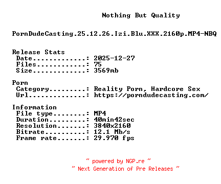 NFO for the release PornDudeCasting.25.12.26.Izi.Blu.XXX.2160p.MP4-NBQ by NBQ