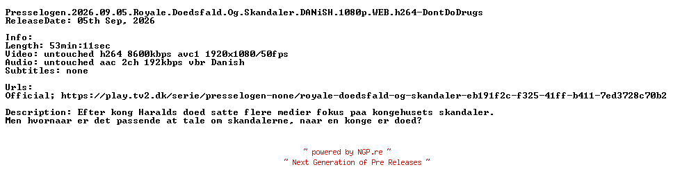 NFO for the release Presselogen.2026.09.05.Royale.Doedsfald.Og.Skandaler.DANiSH.1080p.WEB.h264-DontDoDrugs by DontDoDrugs
