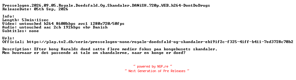 NFO for the release Presselogen.2026.09.05.Royale.Doedsfald.Og.Skandaler.DANiSH.720p.WEB.h264-DontDoDrugs by DontDoDrugs