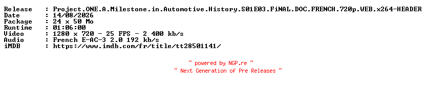NFO for the release Project.ONE.A.Milestone.in.Automotive.History.S01E03.FiNAL.DOC.FRENCH.720p.WEB.x264-HEADER by HEADER