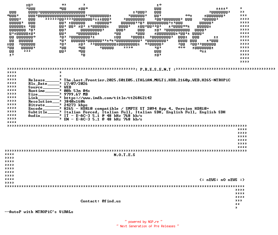 NFO for the release The.Last.Frontier.2025.S01E05.iTALiAN.MULTi.HDR.2160p.WEB.H265-NTROPiC by NTROPiC