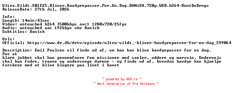 NFO for the release Ultra.Vildt.S01E25.Bliver.Havdyrepasser.For.En.Dag.DANiSH.720p.WEB.h264-DontDoDrugs by DontDoDrugs