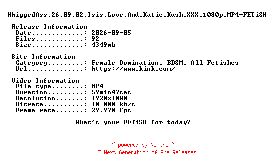 NFO for the release WhippedAss.26.09.02.Isis.Love.And.Katie.Kush.XXX.1080p.MP4-FETiSH by FETiSH